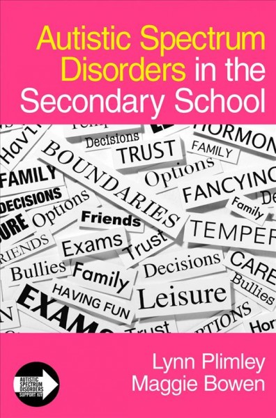 Autistic spectrum disorders in the secondary school [electronic resource] / Lynn Plimley, Maggie Bowen.