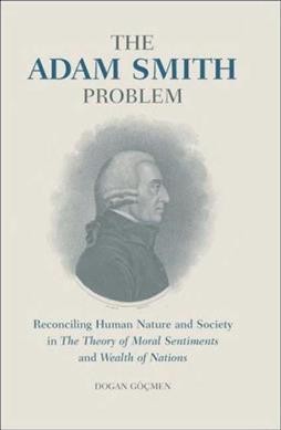 The Adam Smith problem [electronic resource] : human nature and society in The theory of moral sentiments and the wealth of nations / Doğan Göçmen.