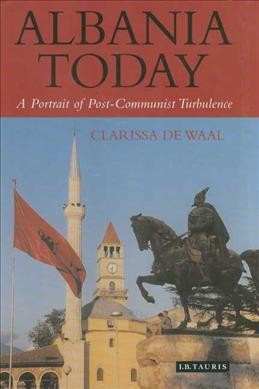 Albania today [electronic resource] : a portrait of post-communist turbulence / Clarissa de Waal.