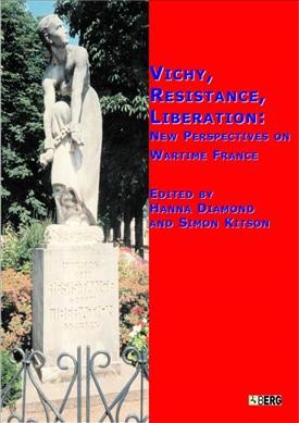 Vichy, resistance, liberation [electronic resource] : new perspectives on wartime France / edited by Hanna Diamond and Simon Kitson.