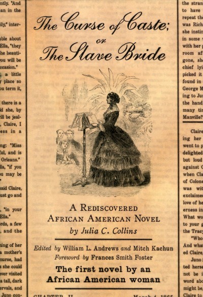 The curse of caste, or, The slave bride [electronic resource] : a rediscovered African American novel / by Julia C. Collins ; edited by William L. Andrews and Mitch Kachun.
