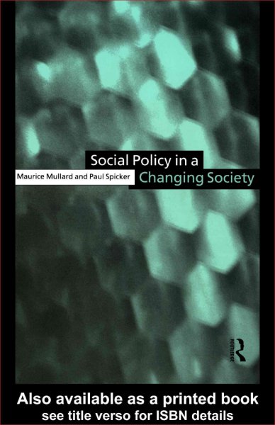 Social policy in a changing society [electronic resource] / Maurice Mullard and Paul Spicker.