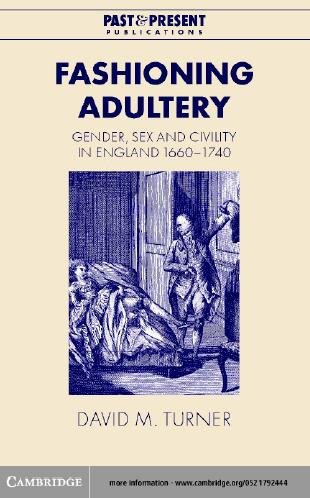 Fashioning adultery [electronic resource] : gender, sex, and civility in England, 1660-1740 / David M. Turner.
