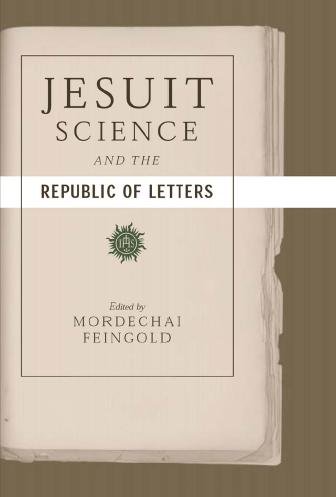 Jesuit science and the republic of letters [electronic resource] / edited by Mordechai Feingold.