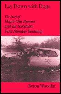 Lay down with dogs [electronic resource] : the story of Hugh Otis Bynum and the Scottsboro First Monday Bombing / Byron Woodfin.