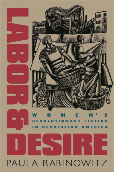 Labor & desire [electronic resource] : women's revolutionary fiction in depression America / Paula Rabinowitz.