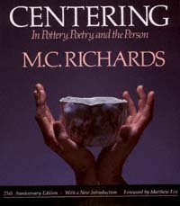 Centering in pottery, poetry, and the person [electronic resource] / by Mary Caroline Richards.
