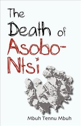 The death of Asobo-Ntsi [electronic resource] / Mbuh Tennu Mbuh.