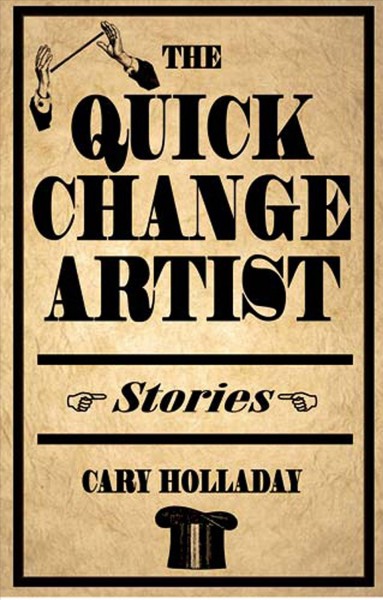 The quick-change artist [electronic resource] : stories / Cary Holladay.