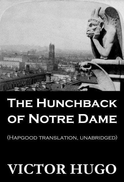 The hunchback of Notre Dame (Hapgood translation, unabridged) / by Victor Hugo.