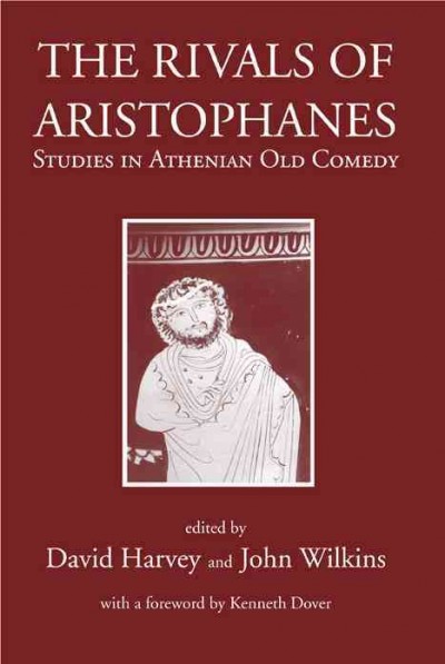 The Rivals of Aristophanes [electronic resource] : Studies in Athenian Old Comedy.