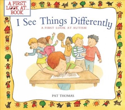 I see things differently : a first look at autism / Pat Thomas ; illustrated by Claire Keay.