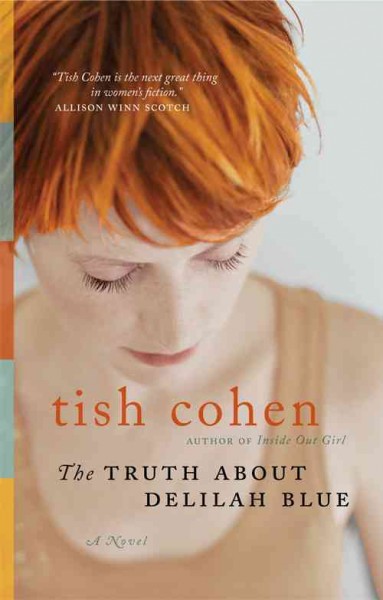 The truth about Delilah Blue : a novel / Tish Cohen.