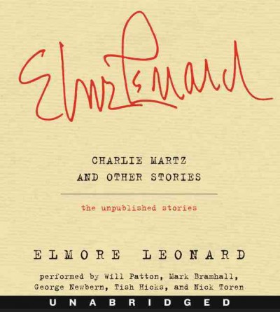 Charlie Martz, and other stories : the unpublished stories / Elmore Leonard.