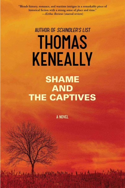 Shame and the captives : a novel / Thomas Keneally.