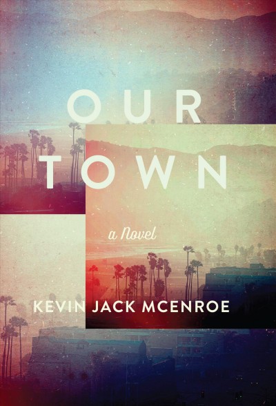 Our town : a novel / Kevin Jack McEnroe.