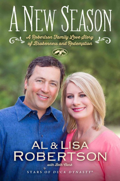 A new season : a Robertson family love story of brokenness and redemption / by Al & Lisa Robertson with Beth Clark.