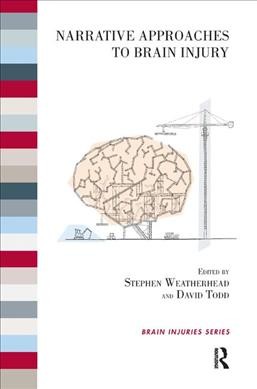 Narrative approaches to brain injury / edited by Stephen Weatherhead and David Todd.