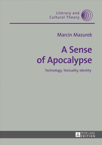 A sense of apocalypse : technology, textuality, identity / Marcin Mazurek.