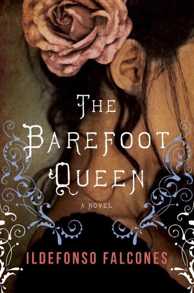 The barefoot queen [electronic resource] : a novel / Ildefonso Falcones.