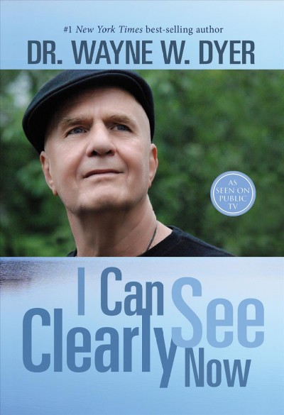 I can see clearly now [electronic resource] / Dr. Wayne W. Dyer.
