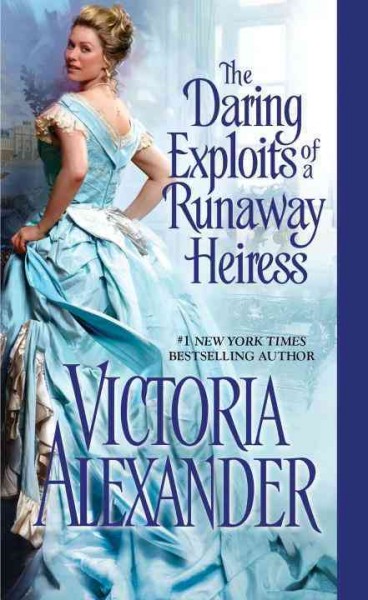 The daring exploits of a runaway heiress / Victoria Alexander.