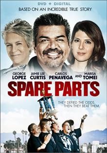 Spare parts [video recording (DVD)] / Lionsgate presents in association with Pantelion and Televisa Cine, a Travieso Productions and Circle of Confusion production ; produced by Benjamin Odell [et. al.] ; screenplay by Elissa Matsueda ; directed by Sean McNamara.