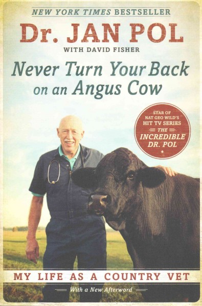 Never turn your back on an Angus cow : my life as a country vet / Dr. Jan Pol with David Fisher.