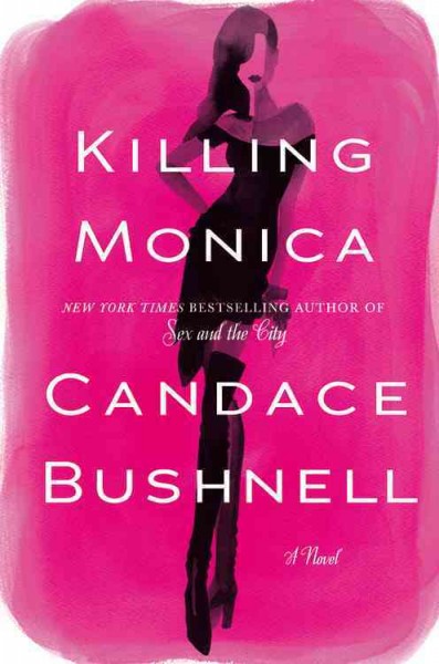 Killing Monica / Candace Bushnell.