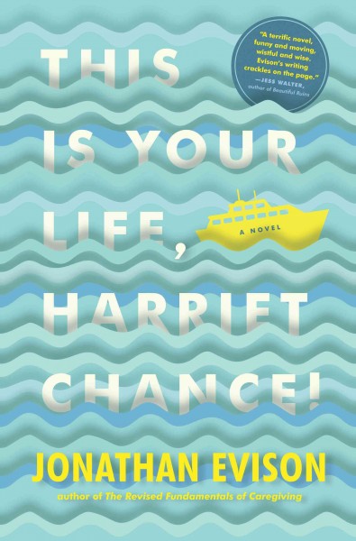 This is your life, Harriet Chance! : a novel / Jonathan Evison.