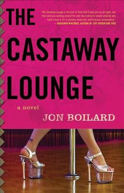 The Castaway Lounge : a novel / by Jon Boilard.
