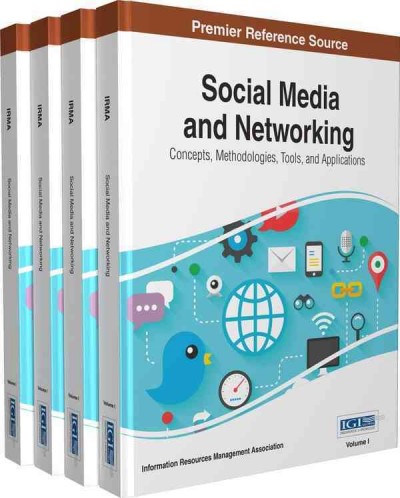 Social media and networking : concepts, methodologies, tools, and applications / [edited by] Information Resources Management Association, USA.