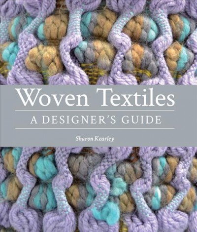 Woven textiles : a designer's guide / Sharon Kearley.