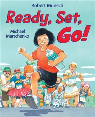 Ready, set, go! / Robert Munsch ; illustrated by Michael Martchenko.