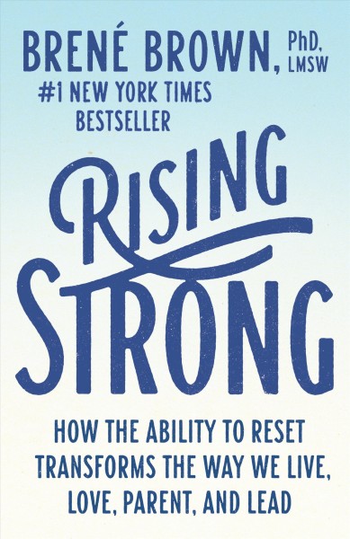 Rising strong / Brené Brown, PhD., LMSW.