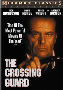 The crossing guard [DVD/videorecording] / Directed by Sean Penn; Starring Jack Nicholson;