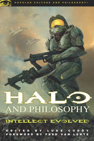 Halo and philosophy [electronic resource] : intellect evolved / edited by Luke Cuddy ; [foreword by Fred Van Lente].