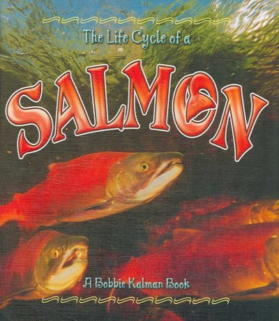 The Life cycle of a salmon Bobbie Kalman & Rebecca Sjonger.
