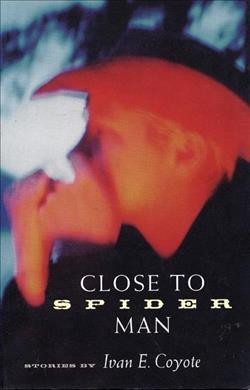 Close to spider man : stories /Ivan E. Coyote.