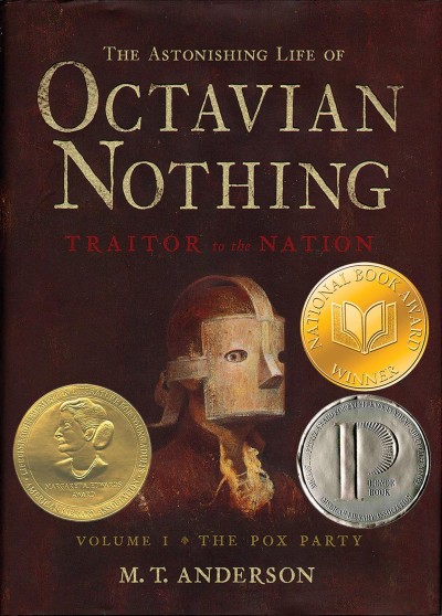 The Astonishing life of Octavian Nothing, traitor to the nation.  Bk 1   : The pox party/  M. T. Anderson.