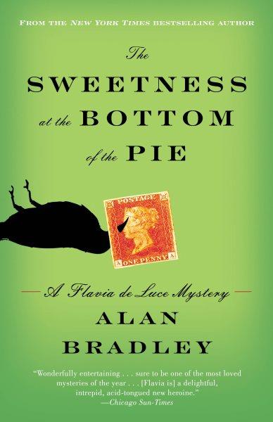 The sweetness at the bottom of the pie : a Flavia de Luce mystery / Alan Bradley.