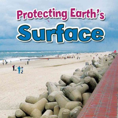 Protecting Earth's surface / Natalie Hyde.