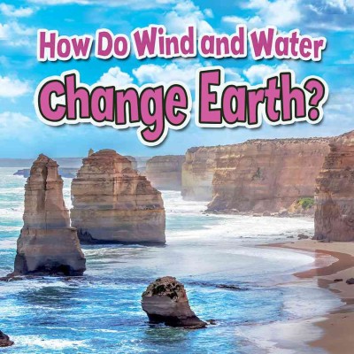 How do wind and water change Earth? / Natalie Hyde.