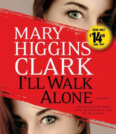 I'll walk alone [sound recording (CD)] / written by Mary Higgins Clark ; read by Jan Maxwell.