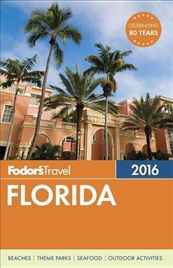 Fodor's 2016 Florida / writers, Kate Bradshaw, Jennifer Greenhill-Taylor, Rona Gindin, Joseph Hayes, Lynne Helm, Jennie Hess, Jill Martin, Steve Master, Gary McKechnie, Jan Norris, [and 2 others].