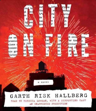 City on fire : a novel / Garth Risk Hallberg.