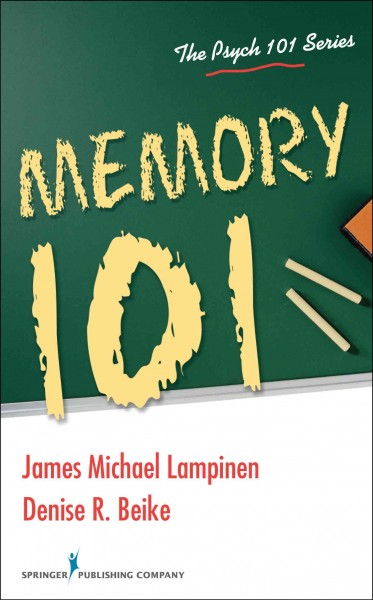 Memory 101 / James Michael Lampinen, PhD, Denise R. Beike, PhD.