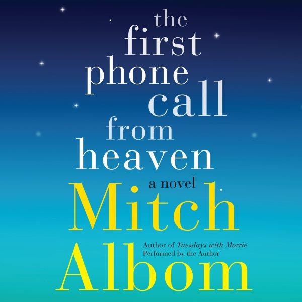 The first phone call from Heaven : a novel / Mitch Albom.