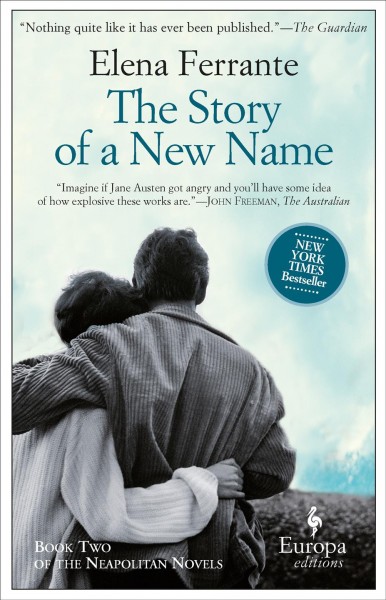 Story of a new name / Elena Ferrante ; translated from the Italian by Ann Goldstein.