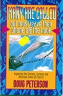 Many are called, but most leave their phone off the hook : exploring the serious, curious, and hilarious sides of church / by Doug Peterson.